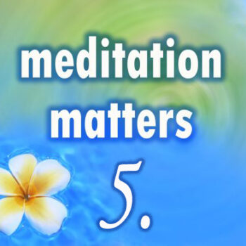 Meditation Matters – Chapter 5