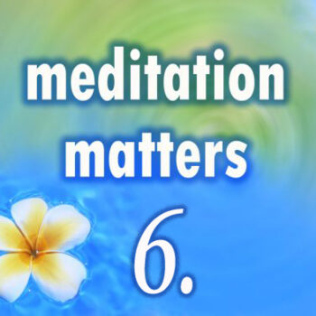 Meditation Matters – Chapter 6