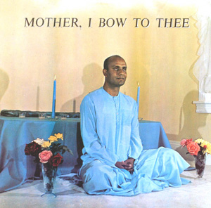 “Mother, I Bow to Thee” by Sri Chinmoy