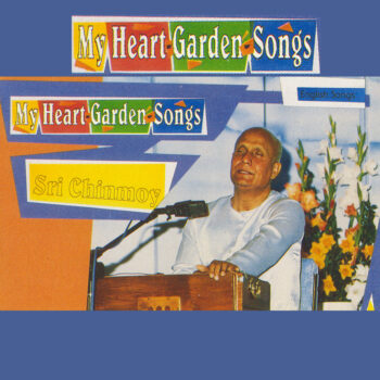 My Heart-Garden-Songs – Sri Chinmoy Sings In English
