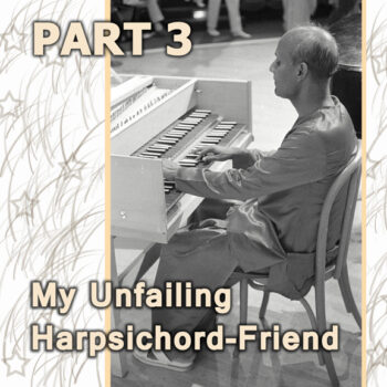 My Unfailing Harpsichord-Friend 3