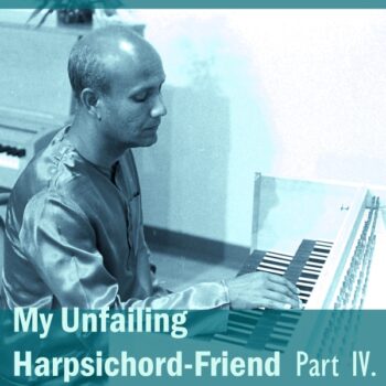 My Unfailing Harpsichord-Friend 4