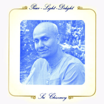 “Peace-Light-Delight” by Sri Chinmoy