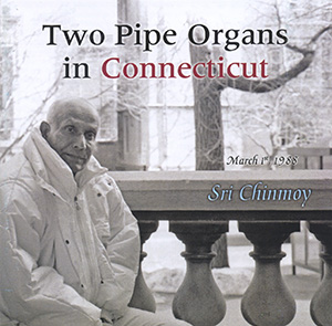 “Two Pipe Organs in Connecticut”- CD by Sri Chinmoy